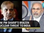 PAK PM SHARIF'S BRAZEN NUCLEAR THREAT TO INDIA PAK PM SHARIF'S BRAZEN NUCLEAR THREAT TO INDIA