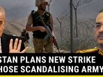 PAKISTAN PLANS NEW STRIKE ON THOSE SCANDALISING ARMY PAKISTAN PLANS NEW STRIKE ON THOSE SCANDALISING ARMY