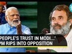 'PEOPLE'S TRUST IN MODI...' PM RIPS INTO OPPOSITION 'PEOPLE'S TRUST IN MODI...' PM RIPS INTO OPPOSITION