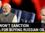 U.S. WON'T SANCTION INDIA FOR BUYING RUSSIAN OIL