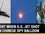 MOMENT WHEN U.S. JET SHOT DOWN CHINESE SPY BALLOON