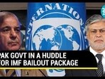 PAK GOVT IN A HUDDLE FOR IMF BAILOUT PAK GOVT IN A HUDDLE FOR IMF BAILOUT