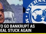 PAK TO GO BANKRUPT AS IMF DEAL STUCK AGAIN PAK TO GO BANKRUPT AS IMF DEAL STUCK AGAIN