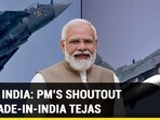 AERO INDIA: PM'S SHOUTOUT TO MADE-IN-INDIA TEJAS AERO INDIA: PM'S SHOUTOUT TO MADE-IN-INDIA TEJAS