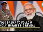 'TOLD BAJWA TO FOLLOW INDIA': IMRAN'S BIG REVEAL 'TOLD BAJWA TO FOLLOW INDIA': IMRAN'S BIG REVEAL