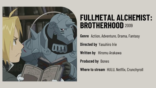 With amazing action scenes and a deep story about love and sacrifice, FullMetal Alchemist: Brotherhood is a must-watch for fans of action and drama. With amazing action scenes and a deep story about love and sacrifice, FullMetal Alchemist: Brotherhood is a must-watch for fans of action and drama.