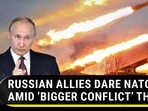 RUSSIAN ALLIES DARE NATO AMID ‘BIGGER CONFLICT’ THREAT RUSSIAN ALLIES DARE NATO AMID ‘BIGGER CONFLICT’ THREAT