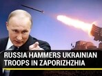 RUSSIA HAMMERS UKRAINIAN TROOPS IN ZAPORIZHZHIA RUSSIA HAMMERS UKRAINIAN TROOPS IN ZAPORIZHZHIA