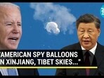 "AMERICAN SPY BALLOONS IN XINJIANG, TIBET SKIES..." "AMERICAN SPY BALLOONS IN XINJIANG, TIBET SKIES..."