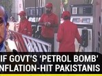 SHARIF GOVT'S 'PETROL BOMB' FOR INFLATION-HIT PAKISTANIS SHARIF GOVT'S 'PETROL BOMB' FOR INFLATION-HIT PAKISTANIS
