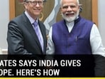 BILL GATES SAYS INDIA GIVES HIM HOPE. HERE'S HOW