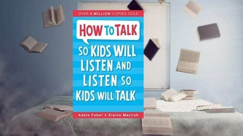 How to Talk So Your Kids Will Listen, And How to Listen So Your Kids Will Talk. How to Talk So Your Kids Will Listen, And How to Listen So Your Kids Will Talk.