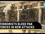 TERRORISTS BLEED PAK FORCES IN NEW ATTACKS TERRORISTS BLEED PAK FORCES IN NEW ATTACKS