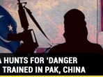 INDIA HUNTS FOR ‘DANGER MAN’ TRAINED IN PAK, CHINA INDIA HUNTS FOR ‘DANGER MAN’ TRAINED IN PAK, CHINA