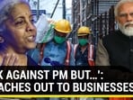 'SPEAK AGAINST PM BUT...': FM REACHES OUT TO BUSINESSES 'SPEAK AGAINST PM BUT...': FM REACHES OUT TO BUSINESSES