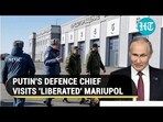 PUTIN'S DEFENCE CHIEF VISITS 'LIBERATED' MARIUPOL
