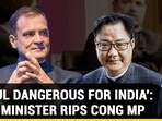 'RAHUL DANGEROUS FOR INDIA': MODI MINISTER RIPS CONG MP