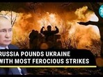 RUSSIA POUNDS UKRAINE WITH MOST FEROCIOUS STRIKES