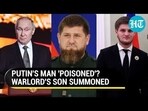 PUTIN'S MAN 'POISONED'? WARLORD'S SON SUMMONED