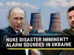 NUKE DISASTER IMMINENT? ALARM SOUNDED IN UKRAINE