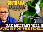 'PAK MILITARY WILL NOT JUST SIT ON THE SIDELINES...' 'PAK MILITARY WILL NOT JUST SIT ON THE SIDELINES...'