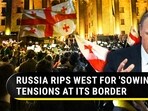 RUSSIA RIPS WEST FOR 'SOWING' TENSIONS AT ITS BORDER 