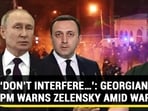 ‘DON’T INTERFERE…’: GEORGIAN PM WARNS ZELENSKY AMID WAR ‘DON’T INTERFERE…’: GEORGIAN PM WARNS ZELENSKY AMID WAR