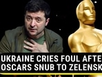 UKRAINE CRIES FOUL AFTER OSCARS SNUB TO ZELENSKY UKRAINE CRIES FOUL AFTER OSCARS SNUB TO ZELENSKY