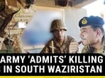 PAK ARMY ‘ADMITS’ KILLING KIDS IN SOUTH WAZIRISTAN PAK ARMY ‘ADMITS’ KILLING KIDS IN SOUTH WAZIRISTAN