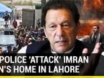 PAK POLICE 'ATTACK' IMRAN KHAN'S HOME IN LAHORE PAK POLICE 'ATTACK' IMRAN KHAN'S HOME IN LAHORE