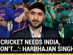 'PAK CRICKET NEEDS INDIA, WE DON'T...': HARBHAJAN SINGH