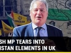 BRITISH MP TEARS INTO KHALISTAN ELEMENTS IN UK BRITISH MP TEARS INTO KHALISTAN ELEMENTS IN UK