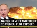 NATO'S 'SEVER LAND BRIDGE TO CRIMEA' PLOT EXPOSED NATO'S 'SEVER LAND BRIDGE TO CRIMEA' PLOT EXPOSED