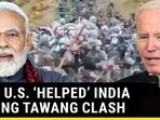 HOW U.S. 'HELPED' INDIA DURING TAWANG CLASH