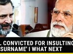 RAHUL CONVICTED FOR INSULTING MODI SURNAME | WHAT NEXT