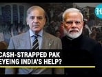 CASH-STRAPPED PAK EYEING INDIA'S HELP? CASH-STRAPPED PAK EYEING INDIA'S HELP?