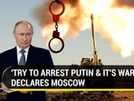 'TRY TO ARREST PUTIN & IT'S WAR,' DECLARES MOSCOW