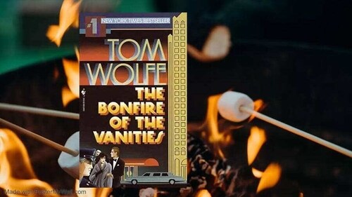 The Bonfire of Vanities.