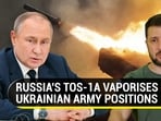 RUSSIA'S TOS-1A VAPORISES UKRAINIAN ARMY POSITIONS