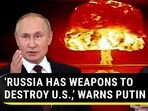 ‘RUSSIA HAS WEAPONS TO DESTROY U.S.,’ WARNS PUTIN ALLY ‘RUSSIA HAS WEAPONS TO DESTROY U.S.,’ WARNS PUTIN ALLY