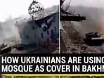 HOW UKRAINIANS ARE USING MOSQUE AS COVER IN BAKHMUT