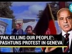 'PAK KILLING OUR PEOPLE': PASHTUNS PROTEST IN GENEVA 'PAK KILLING OUR PEOPLE': PASHTUNS PROTEST IN GENEVA
