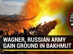 RUSSIAN ARMY, WAGNER GAIN GROUND IN BAKHMUT RUSSIAN ARMY, WAGNER GAIN GROUND IN BAKHMUT