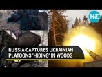 RUSSIA CAPTURES UKRAINIAN PLATOONS 'HIDING' IN WOODS