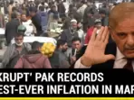 'BANKRUPT' PAK RECORDS HIGHEST-EVER INFLATION IN MAR 'BANKRUPT' PAK RECORDS HIGHEST-EVER INFLATION IN MAR