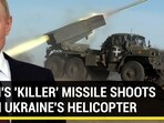 RUSSIAN 'KILLER' MISSILES DOWN UKRAINE'S MI-24 HELICOPTER