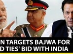 IMRAN TARGETS BAJWA FOR 'GOOD TIES' BID WITH INDIA IMRAN TARGETS BAJWA FOR 'GOOD TIES' BID WITH INDIA