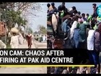 ON CAM: CHAOS AFTER FIRING AT PAK AID CENTE ON CAM: CHAOS AFTER FIRING AT PAK AID CENTE