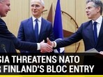 RUSSIA THREATENS NATO OVER FINLAND'S BLOC ENTRY RUSSIA THREATENS NATO OVER FINLAND'S BLOC ENTRY