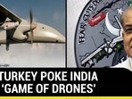 PAK, TURKEY POKE INDIA WITH 'GAME OF DRONES' PAK, TURKEY POKE INDIA WITH 'GAME OF DRONES'